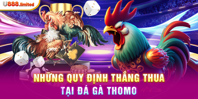 Những quy định thắng thua tại đá gà Thomo