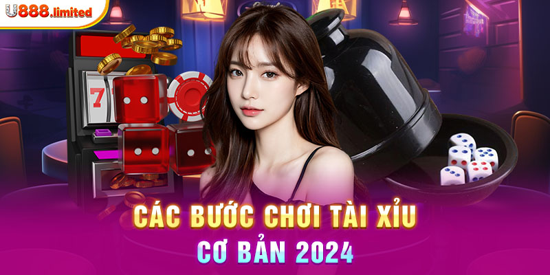 Các bước chơi Tài Xỉu cơ bản 2024