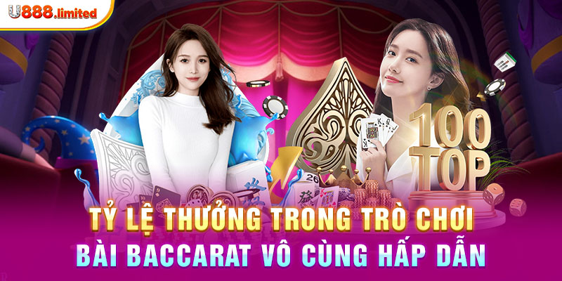 Tỷ lệ thưởng trong trò chơi bài Baccarat vô cùng hấp dẫn