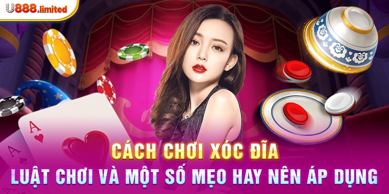 Cách Chơi Xóc Đĩa - Luật Chơi Và Một Số Mẹo Hay Nên Áp Dụng 