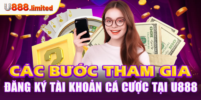 Các bước tham gia đăng ký tài khoản cá cược tại U888