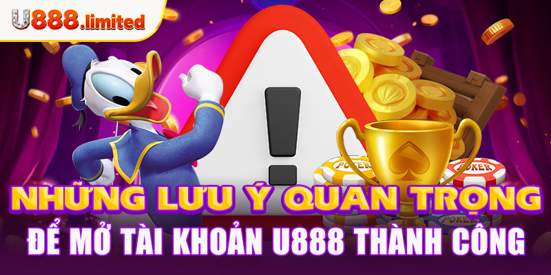 Những lưu ý quan trọng để mở tài khoản U888 thành công