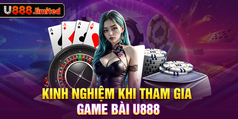 Kinh nghiệm khi tham gia game bài U888