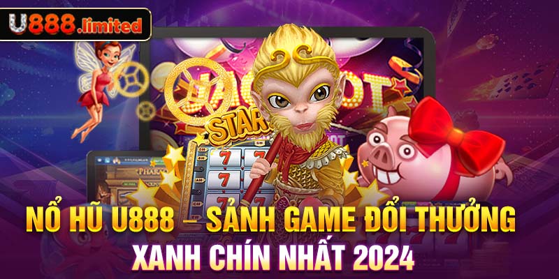 Tổng quan đôi nét về sảnh game nổ hũ U888