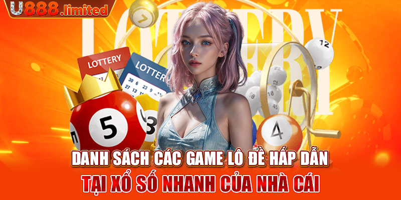 Danh sách các game lô đề hấp dẫn tại xổ số nhanh của nhà cái