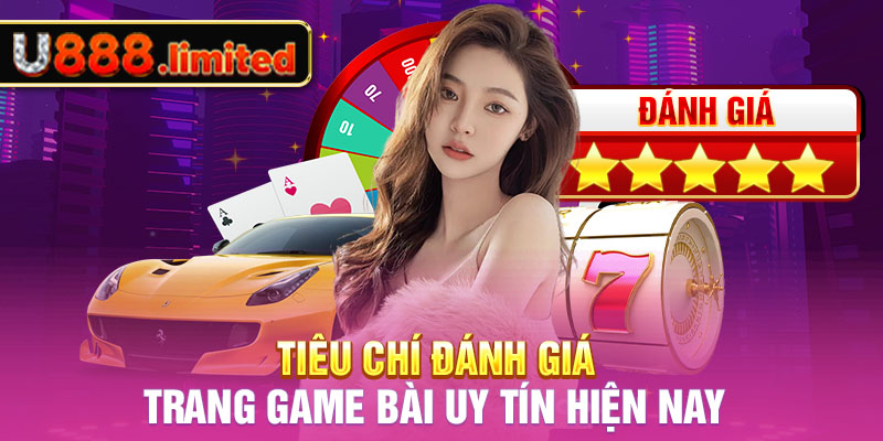 Tiêu chí đánh giá trang game bài uy tín hiện nay