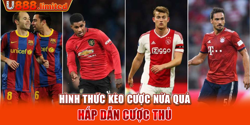 Hình thức kèo cược nửa quả hấp dẫn cược thủ