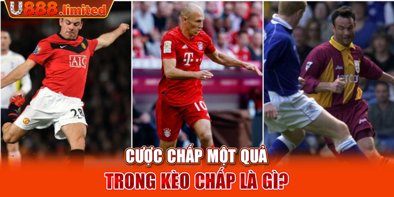 Cược chấp một quả trong kèo chấp là gì?