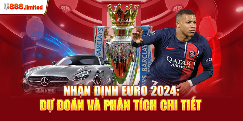 Nhận định Euro 2024: Dự đoán và phân tích chi tiết