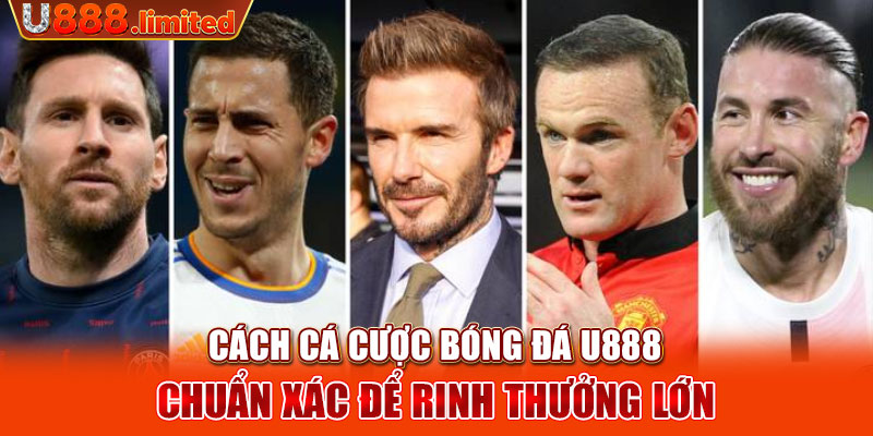 Cách cá cược bóng đá U888 chuẩn xác để rinh thưởng lớn