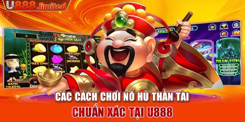 Các cách chơi nổ hũ thần tài chuẩn xác tại U888