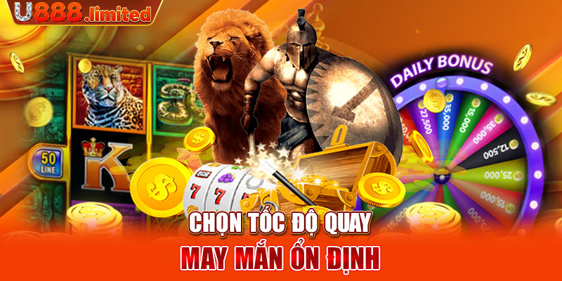 Chọn tốc độ quay may mắn ổn định