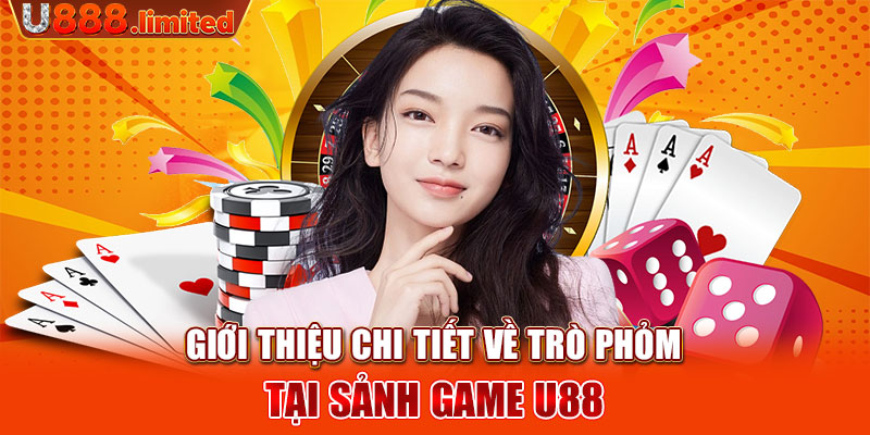 Giới thiệu chi tiết về trò Phỏm tại sảnh game U88