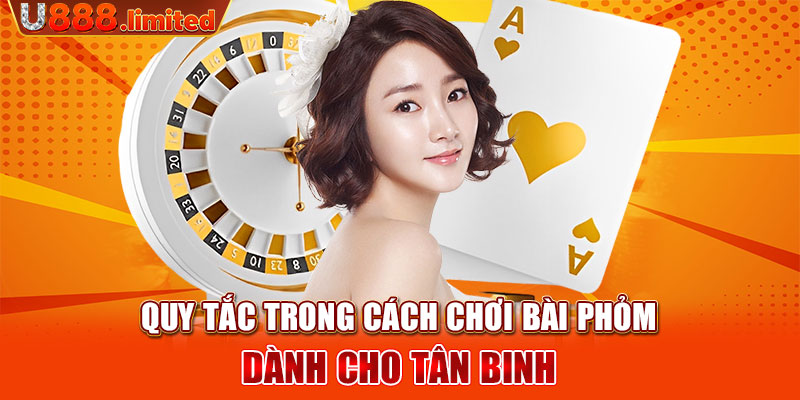 Quy tắc trong cách chơi bài Phỏm dành cho tân binh