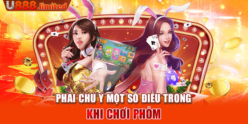 Phải chú ý một số điều trong khi chơi Phỏm